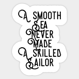 a smooth sea never made a skilled sailor Sticker